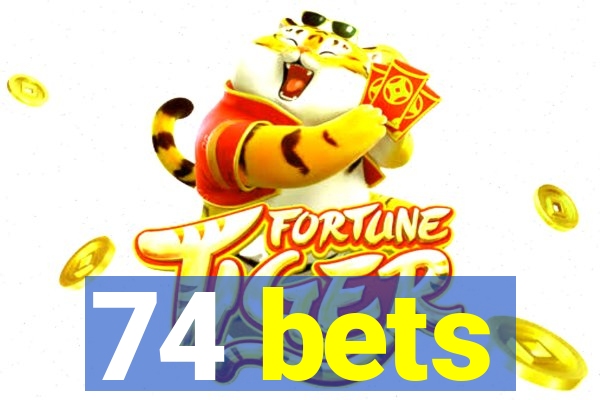 74 bets